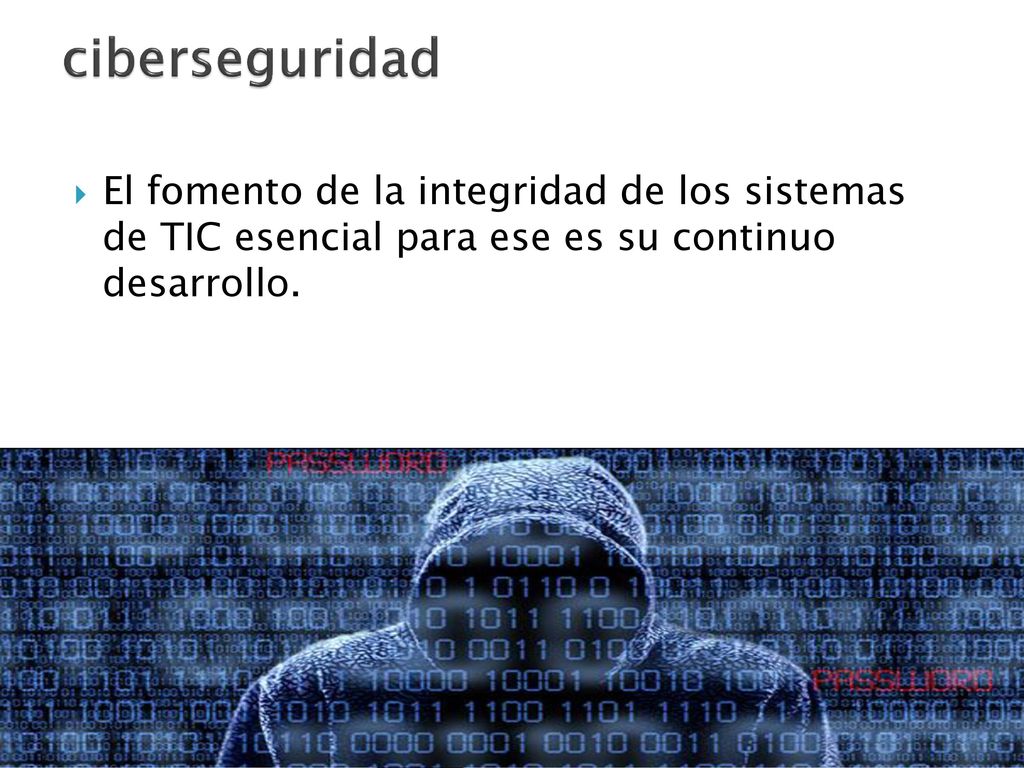 ciberseguridad El fomento de la integridad de los sistemas de TIC esencial para ese es su continuo desarrollo.