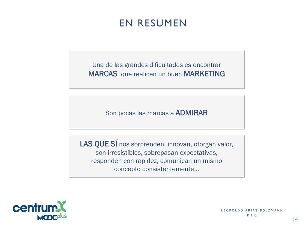EN RESUMEN Una de las grandes dificultades es encontrar MARCAS que realicen un buen MARKETING. Son pocas las marcas a ADMIRAR.