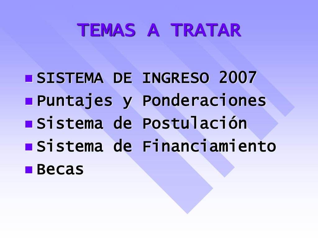 TEMAS A TRATAR SISTEMA DE INGRESO 2007 Puntajes y Ponderaciones