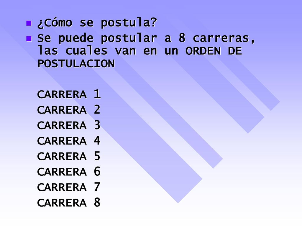 ¿Cómo se postula Se puede postular a 8 carreras, las cuales van en un ORDEN DE POSTULACION. CARRERA 1.