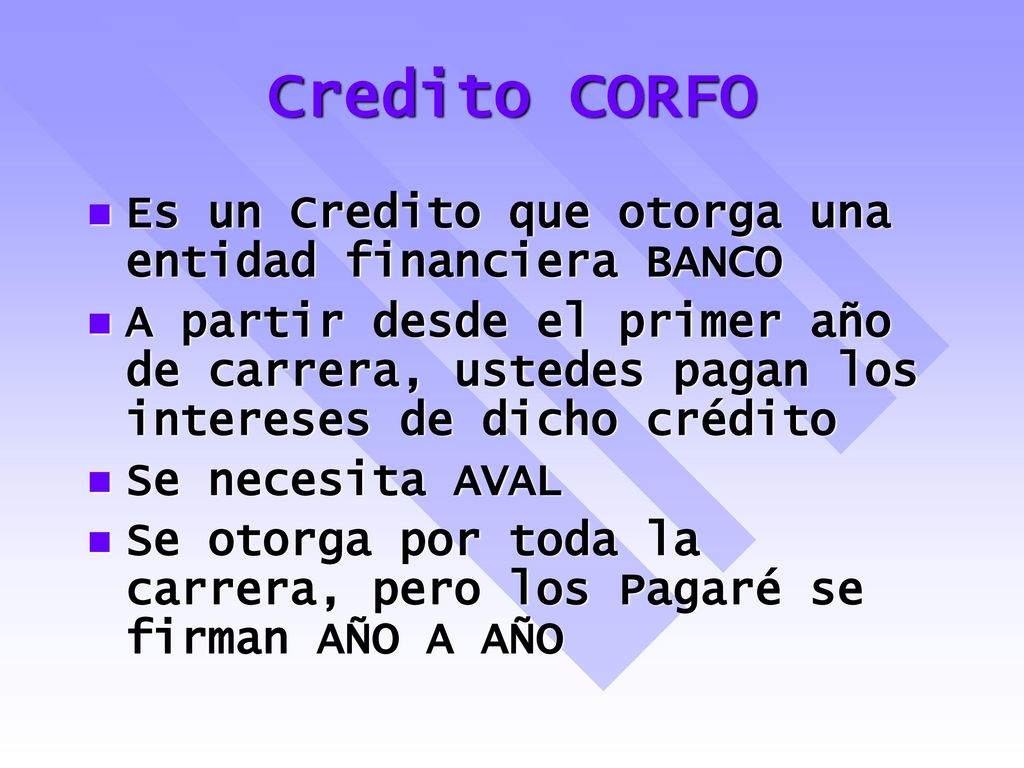 Credito CORFO Es un Credito que otorga una entidad financiera BANCO
