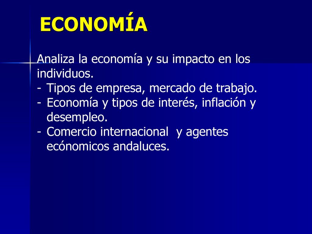 ECONOMÍA Analiza la economía y su impacto en los individuos.