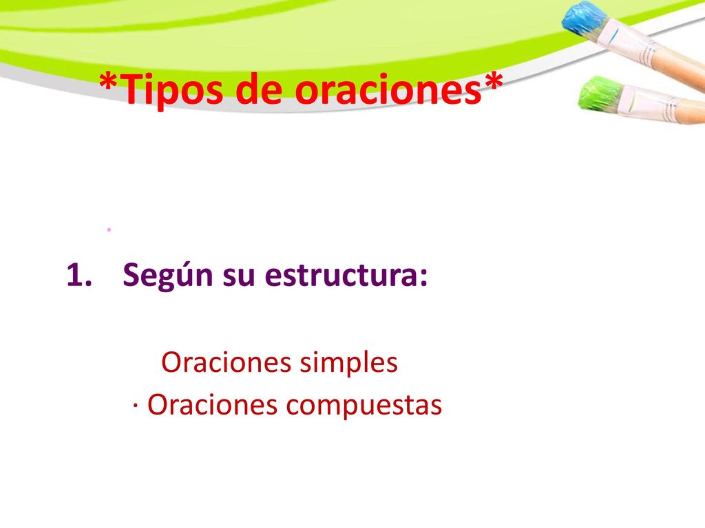 *Tipos de oraciones* Según su estructura: Oraciones simples