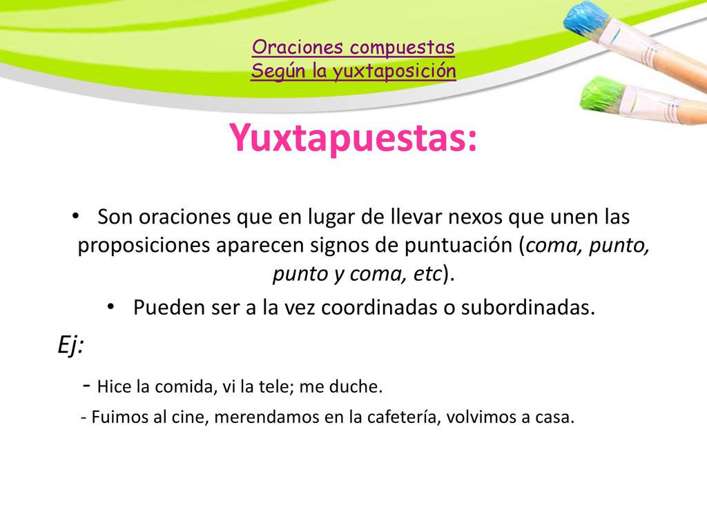 Yuxtapuestas: Ej: - Hice la comida, vi la tele; me duche.