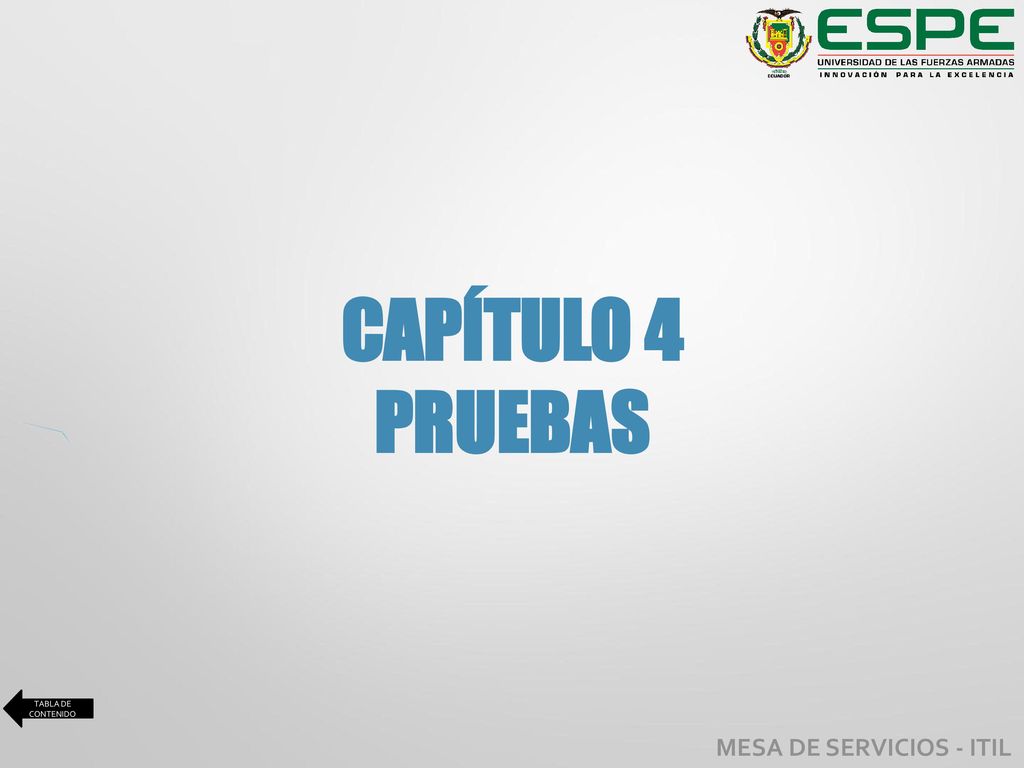 CAPÍTULO 4 PRUEBAS TABLA DE CONTENIDO MESA DE SERVICIOS - ITIL