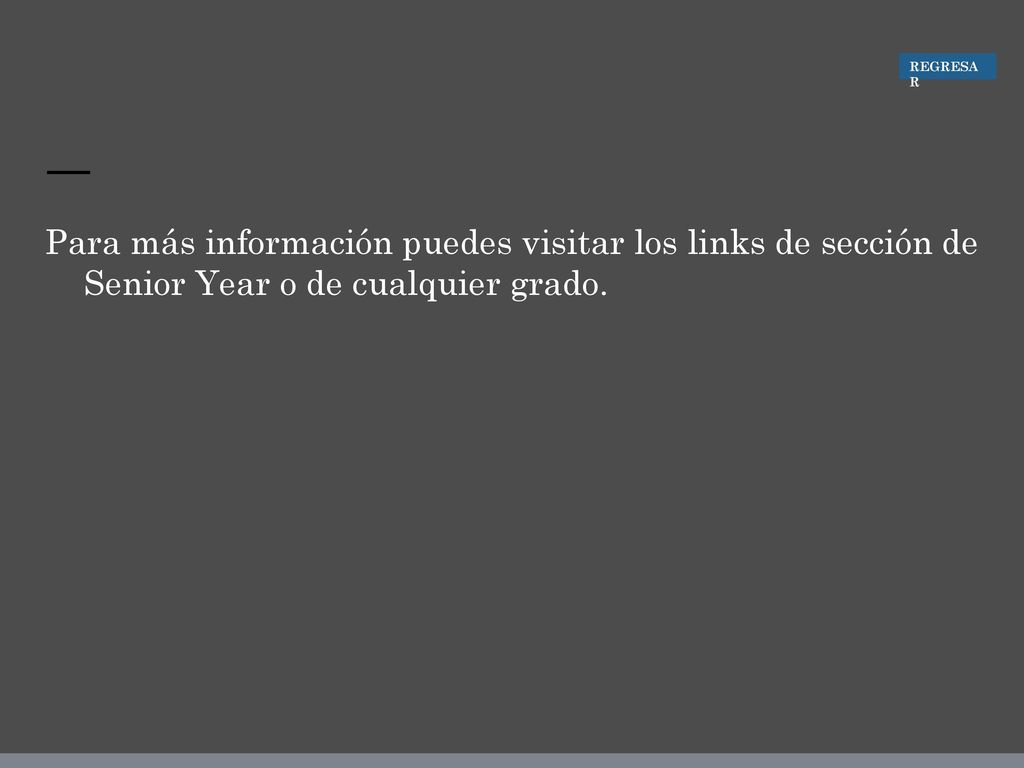REGRESAR Para más información puedes visitar los links de sección de Senior Year o de cualquier grado.