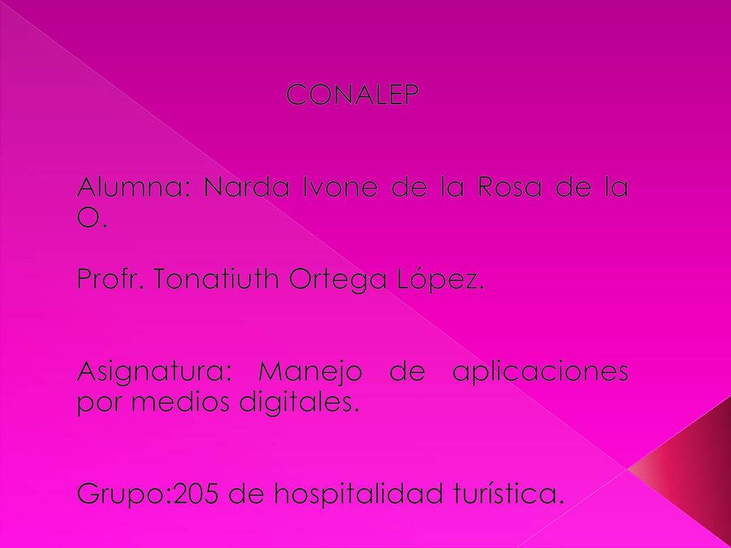 CONALEP Alumna: Narda Ivone de la Rosa de la O. Profr. Tonatiuth Ortega López. Asignatura: Manejo de aplicaciones por medios digitales.