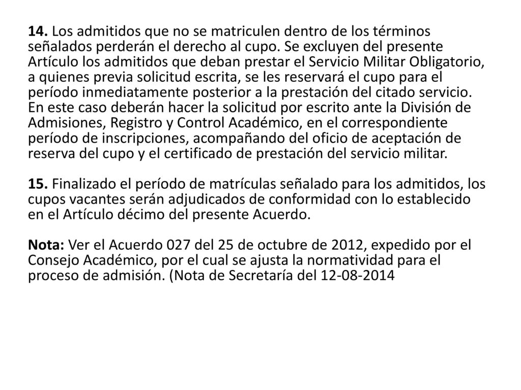 14. Los admitidos que no se matriculen dentro de los términos señalados perderán el derecho al cupo.