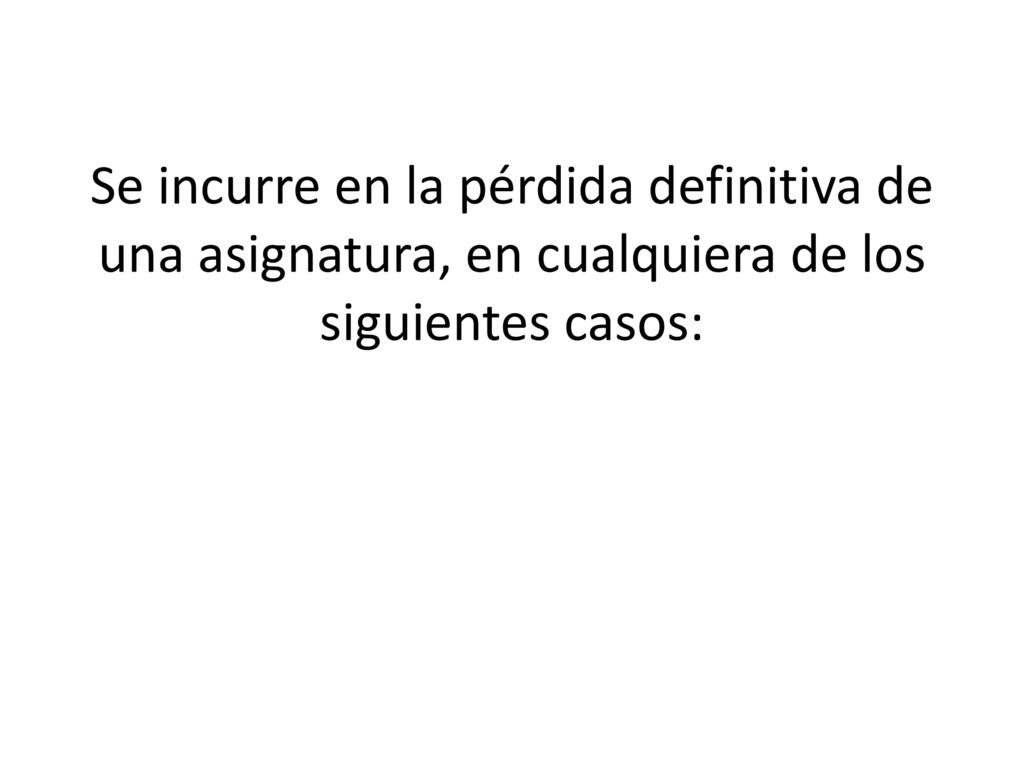 Se incurre en la pérdida definitiva de una asignatura, en cualquiera de los siguientes casos: