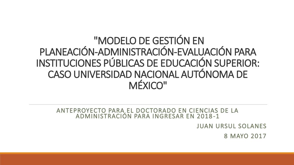 MODELO DE GESTIÓN EN PLANEACIÓN-ADMINISTRACIÓN-EVALUACIÓN PARA INSTITUCIONES PÚBLICAS DE EDUCACIÓN SUPERIOR: CASO UNIVERSIDAD NACIONAL AUTÓNOMA DE MÉXICO