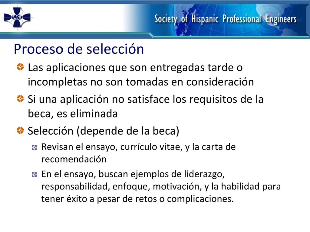 Proceso de selección Las aplicaciones que son entregadas tarde o incompletas no son tomadas en consideración.