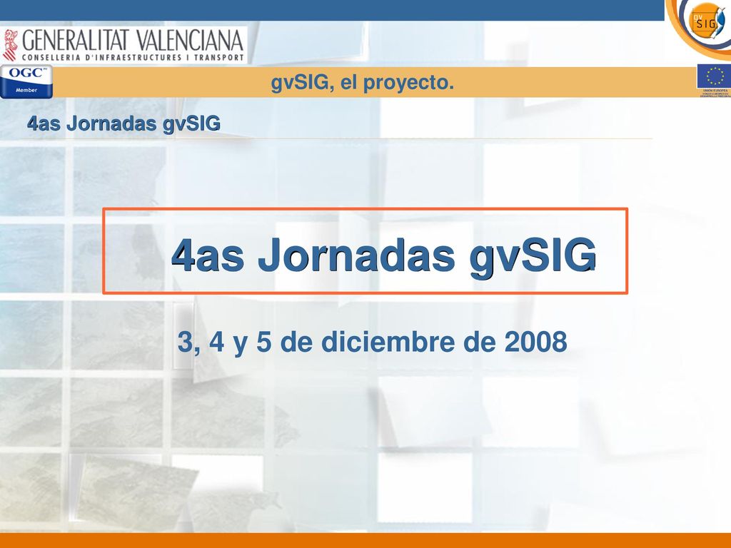 4as Jornadas gvSIG 3, 4 y 5 de diciembre de 2008 gvSIG, el proyecto.