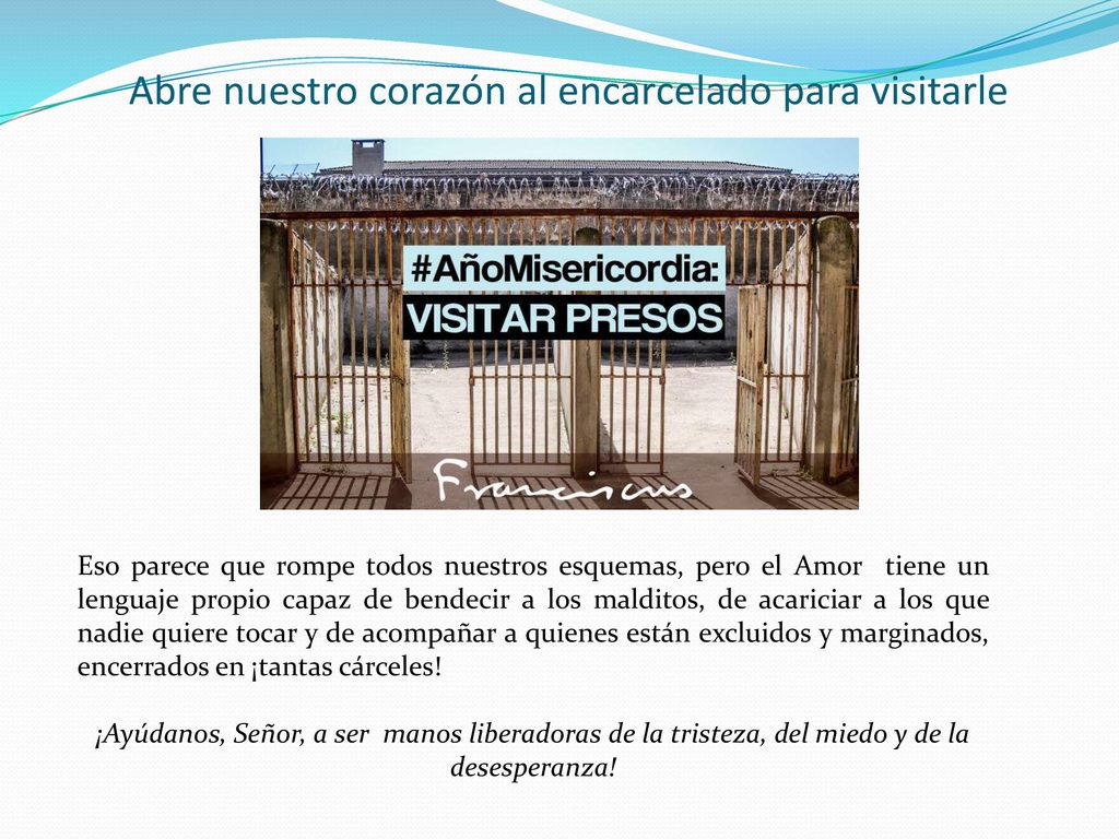 Abre nuestro corazón al encarcelado para visitarle