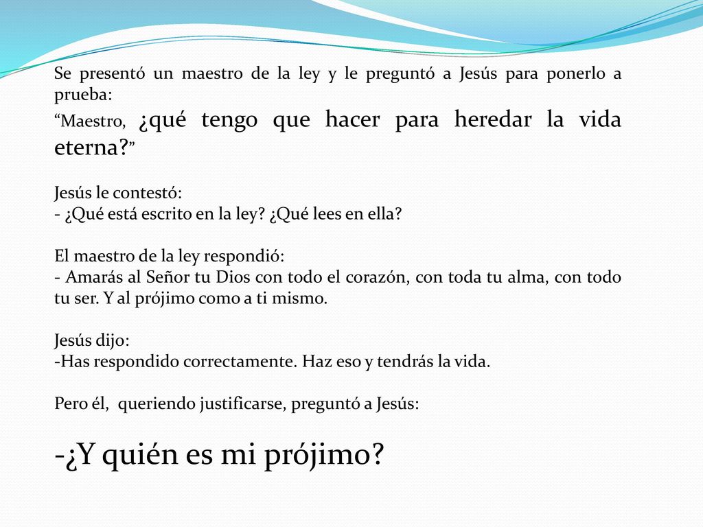 Se presentó un maestro de la ley y le preguntó a Jesús para ponerlo a prueba: