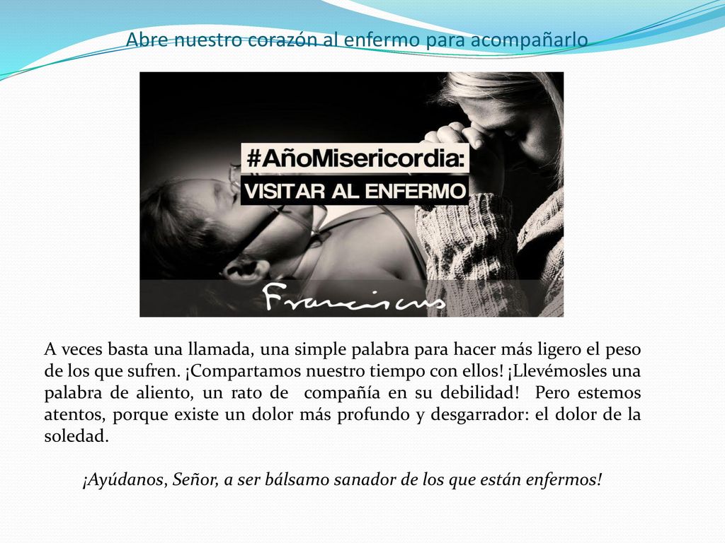 Abre nuestro corazón al enfermo para acompañarlo