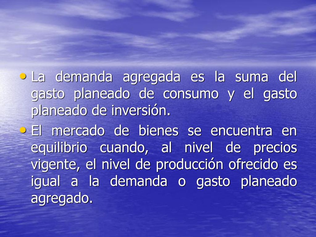 La demanda agregada es la suma del gasto planeado de consumo y el gasto planeado de inversión.