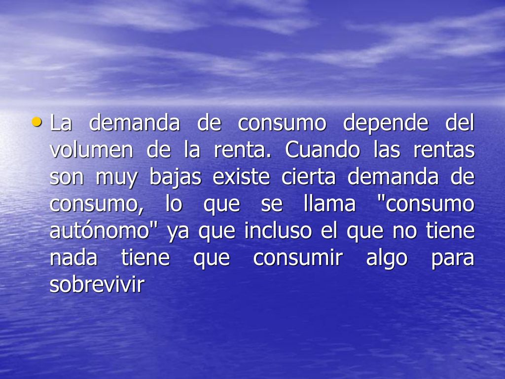 La demanda de consumo depende del volumen de la renta