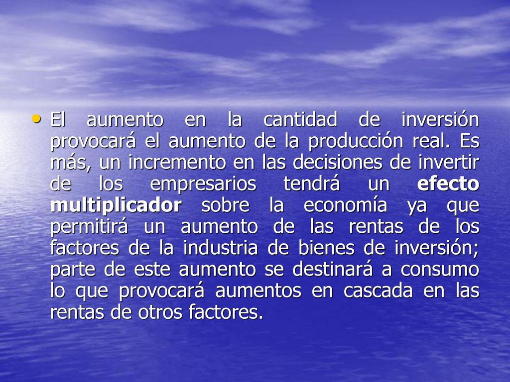 El aumento en la cantidad de inversión provocará el aumento de la producción real.