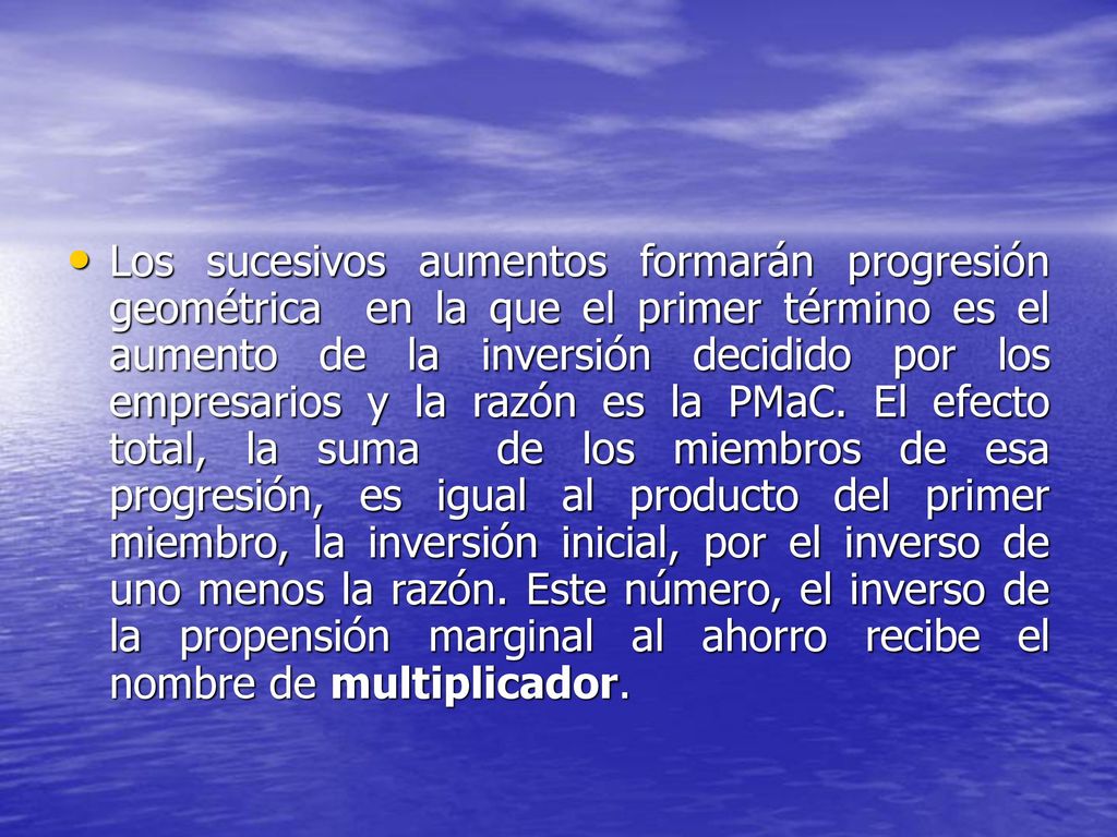 Los sucesivos aumentos formarán progresión geométrica en la que el primer término es el aumento de la inversión decidido por los empresarios y la razón es la PMaC.