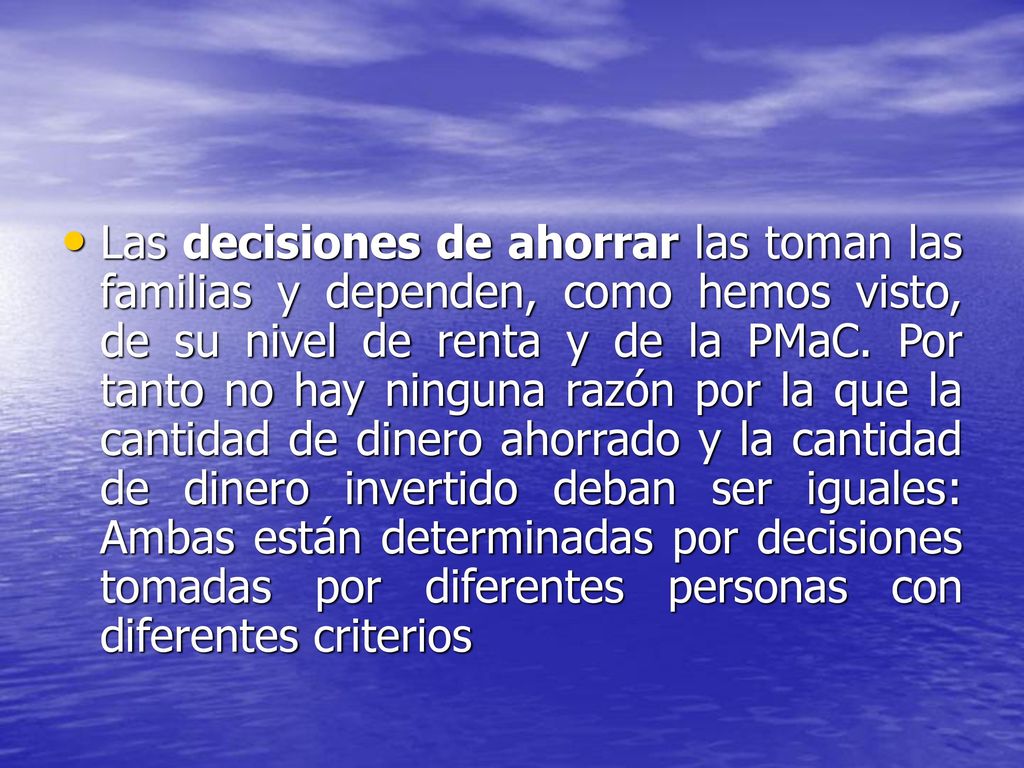 Las decisiones de ahorrar las toman las familias y dependen, como hemos visto, de su nivel de renta y de la PMaC.