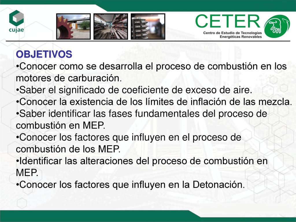 OBJETIVOS Conocer como se desarrolla el proceso de combustión en los motores de carburación. Saber el significado de coeficiente de exceso de aire.