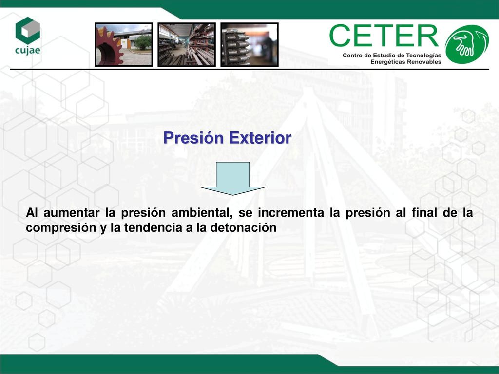 Presión Exterior Al aumentar la presión ambiental, se incrementa la presión al final de la compresión y la tendencia a la detonación.