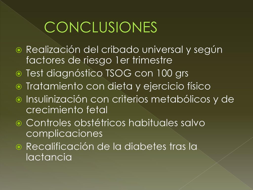 CONCLUSIONES Realización del cribado universal y según factores de riesgo 1er trimestre. Test diagnóstico TSOG con 100 grs.