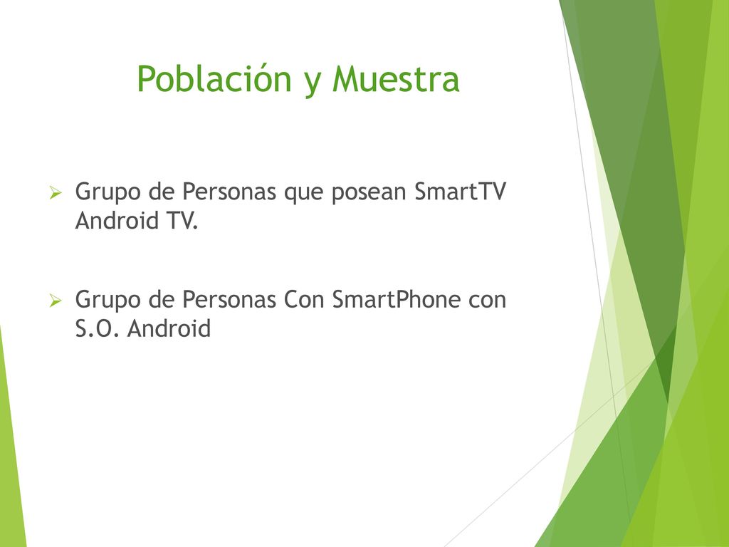 Población y Muestra Grupo de Personas que posean SmartTV Android TV.