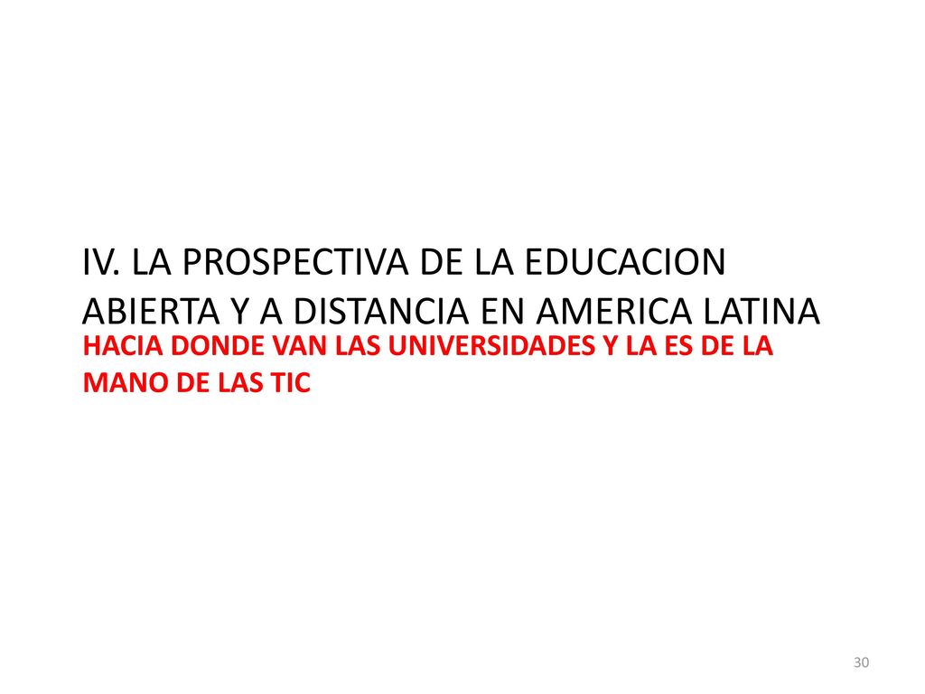 IV. LA PROSPECTIVA DE LA EDUCACION ABIERTA Y A DISTANCIA EN AMERICA LATINA