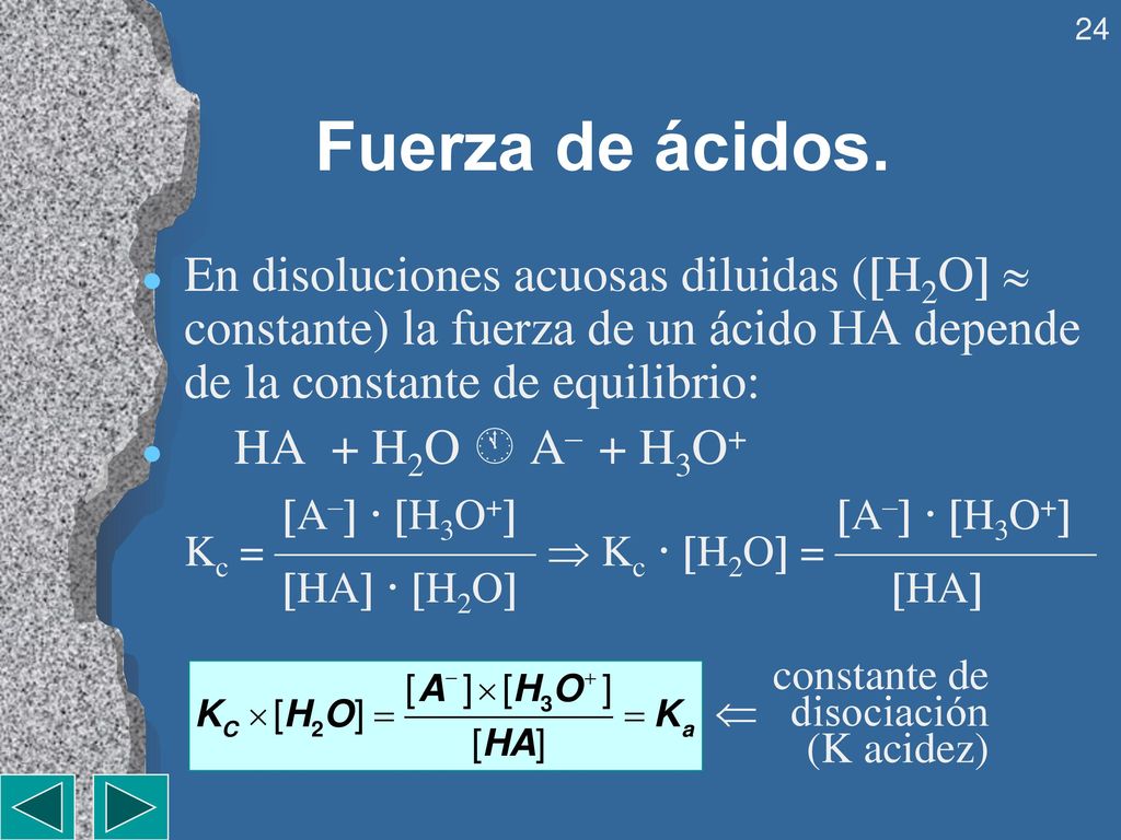 Fuerza de ácidos. En disoluciones acuosas diluidas (H2O  constante) la fuerza de un ácido HA depende de la constante de equilibrio: