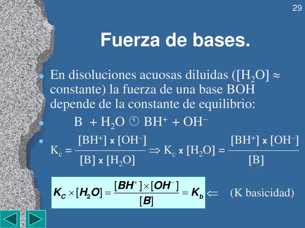 Fuerza de bases. En disoluciones acuosas diluidas (H2O  constante) la fuerza de una base BOH depende de la constante de equilibrio: