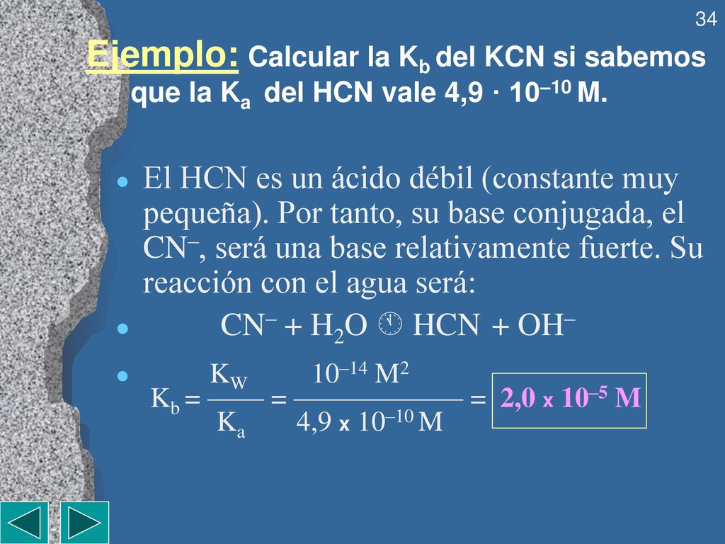 Ejemplo: Calcular la Kb del KCN si sabemos que la Ka del HCN vale 4,9 · 10–10 M.
