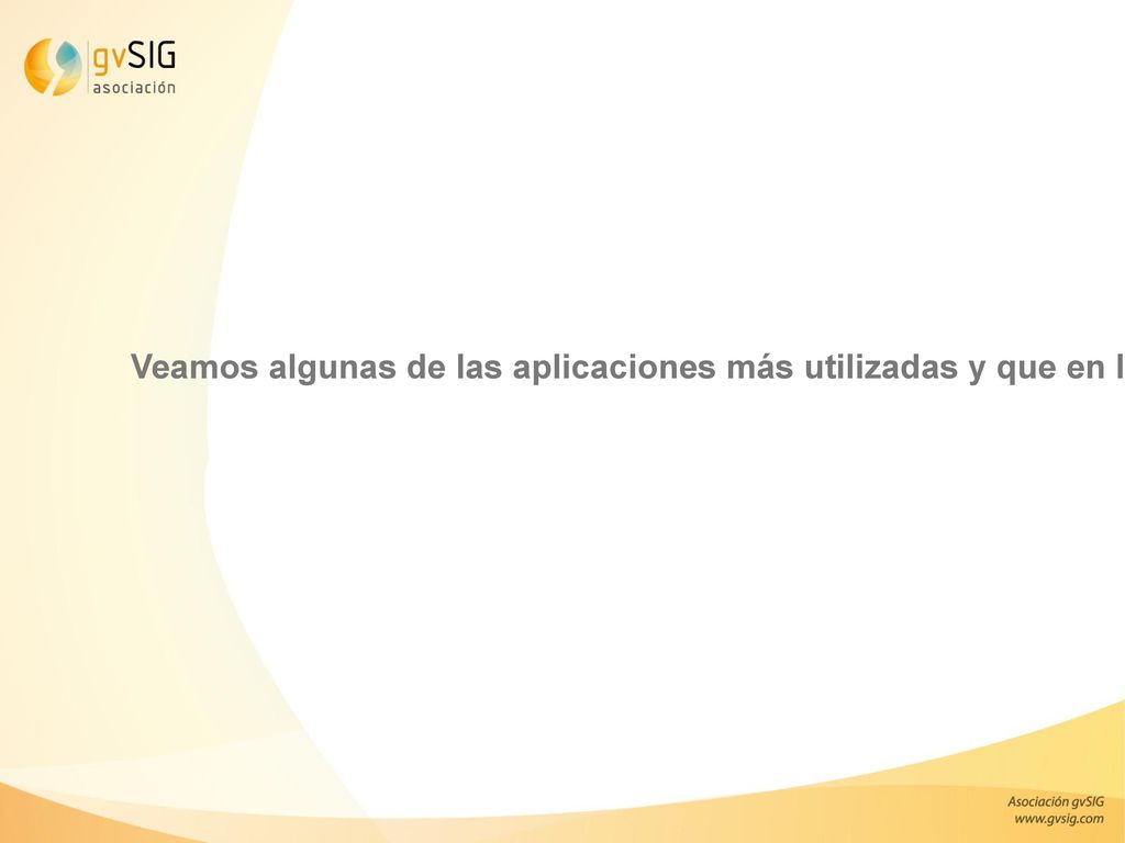 Veamos algunas de las aplicaciones más utilizadas y que en la Asociación gvSIG hemos utilizado para poner en marcha múltiples casos de éxito