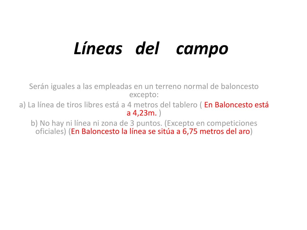 Líneas del campo Serán iguales a las empleadas en un terreno normal de baloncesto excepto: