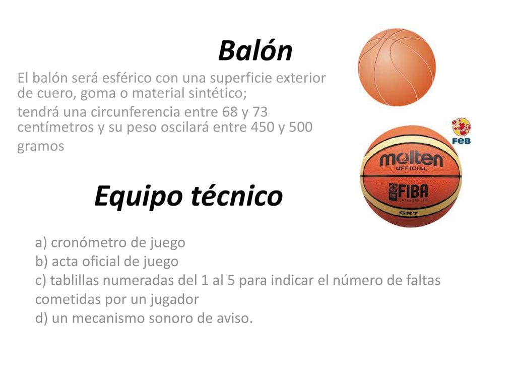 Balón El balón será esférico con una superficie exterior de cuero, goma o material sintético;