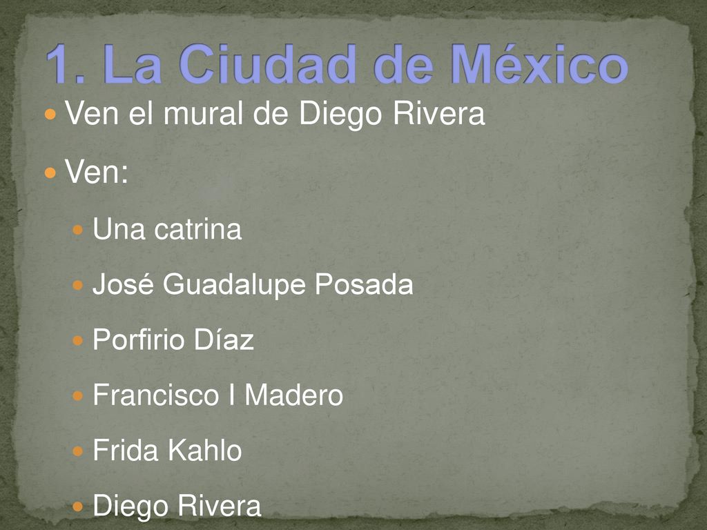 1. La Ciudad de México Ven el mural de Diego Rivera Ven: Una catrina