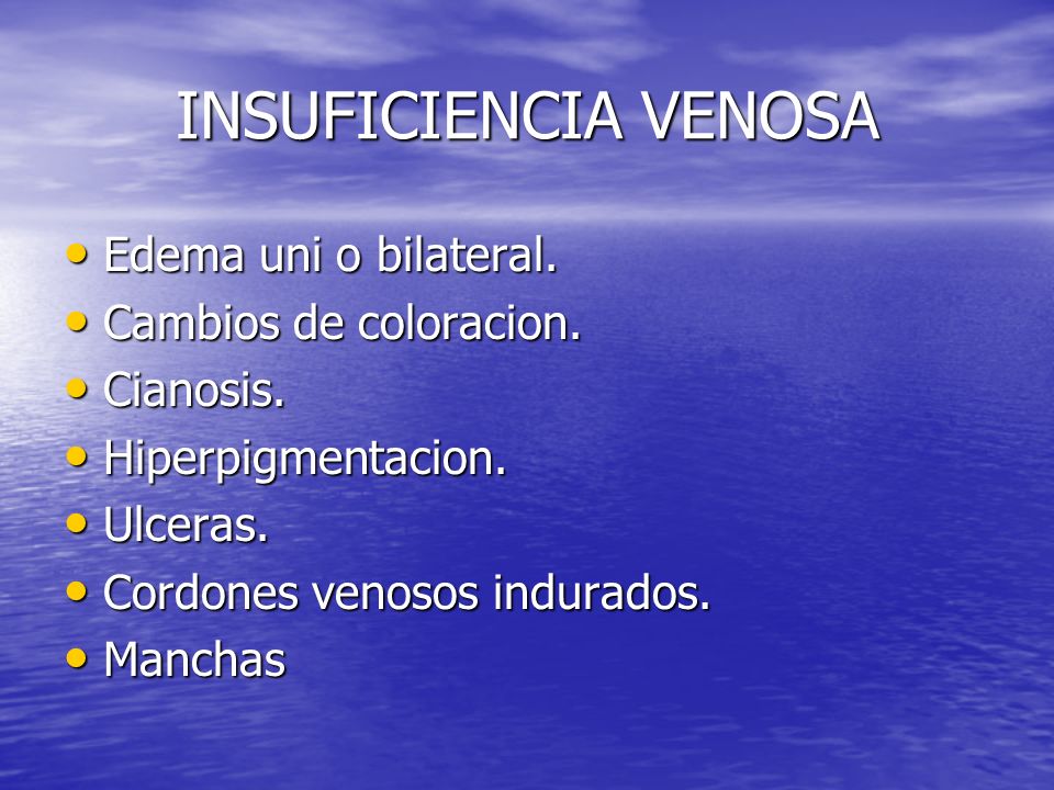 INSUFICIENCIA VENOSA Edema uni o bilateral. Cambios de coloracion.