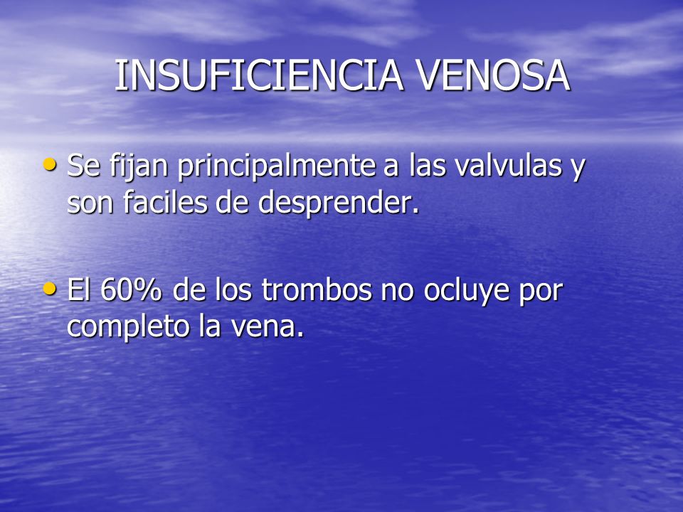 INSUFICIENCIA VENOSA Se fijan principalmente a las valvulas y son faciles de desprender.
