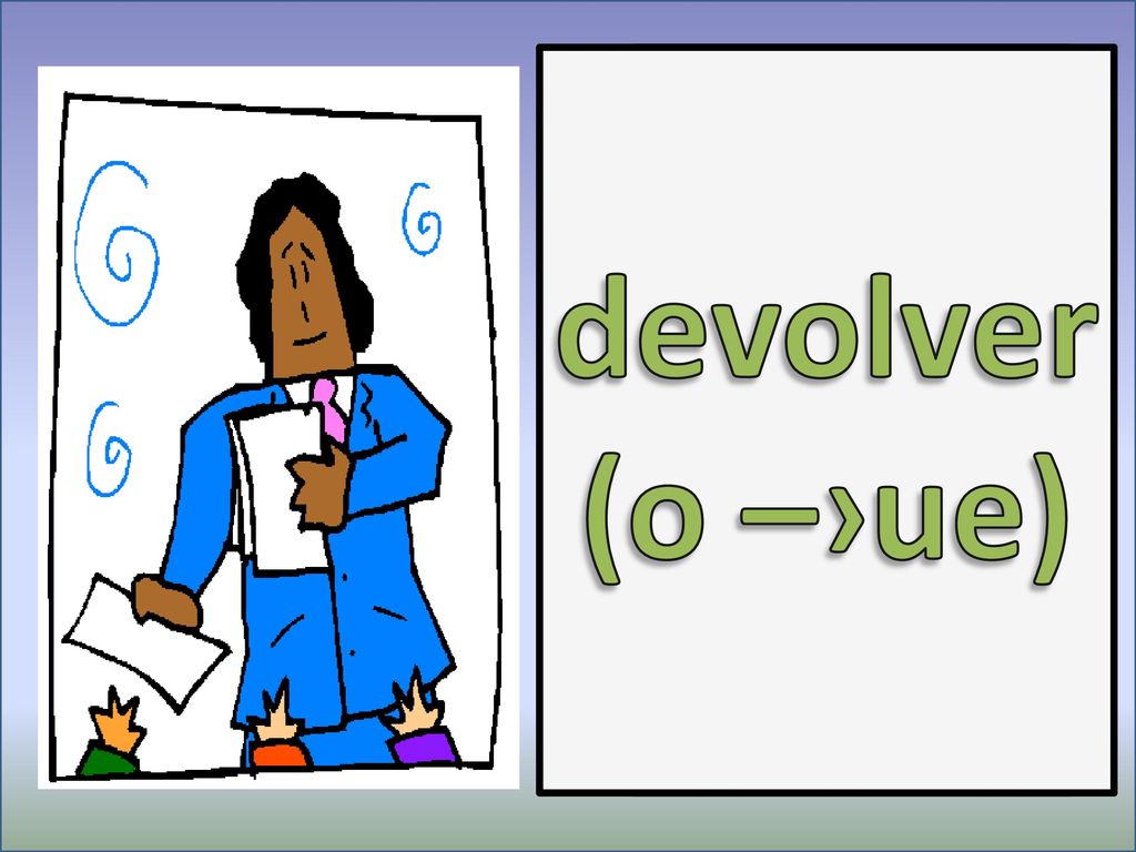 devolver (o –›ue) to return (give back)