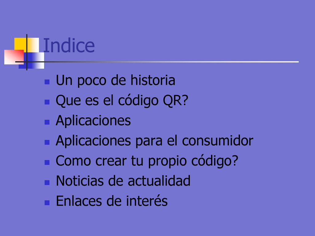 Indice Un poco de historia Que es el código QR Aplicaciones