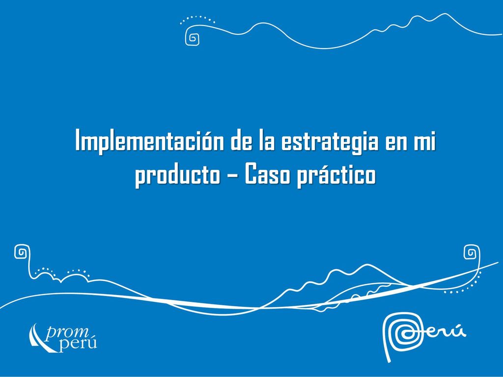 Implementación de la estrategia en mi producto – Caso práctico