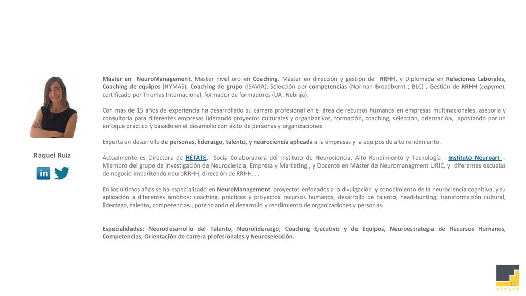 Máster en NeuroManagement, Máster nivel oro en Coaching, Máster en dirección y gestión de RRHH, y Diplomada en Relaciones Laborales, Coaching de equipos (HYMAS), Coaching de grupo (ISAVIA), Selección por competencias (Norman Broadbernt ; BLC) , Gestión de RRHH (cepyme), certificado por Thomas Internacional, formador de formadores (UA. Nebrija).