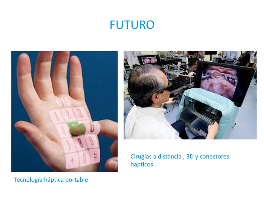 FUTURO Cirugias a distancia , 3D y conectores hapticos