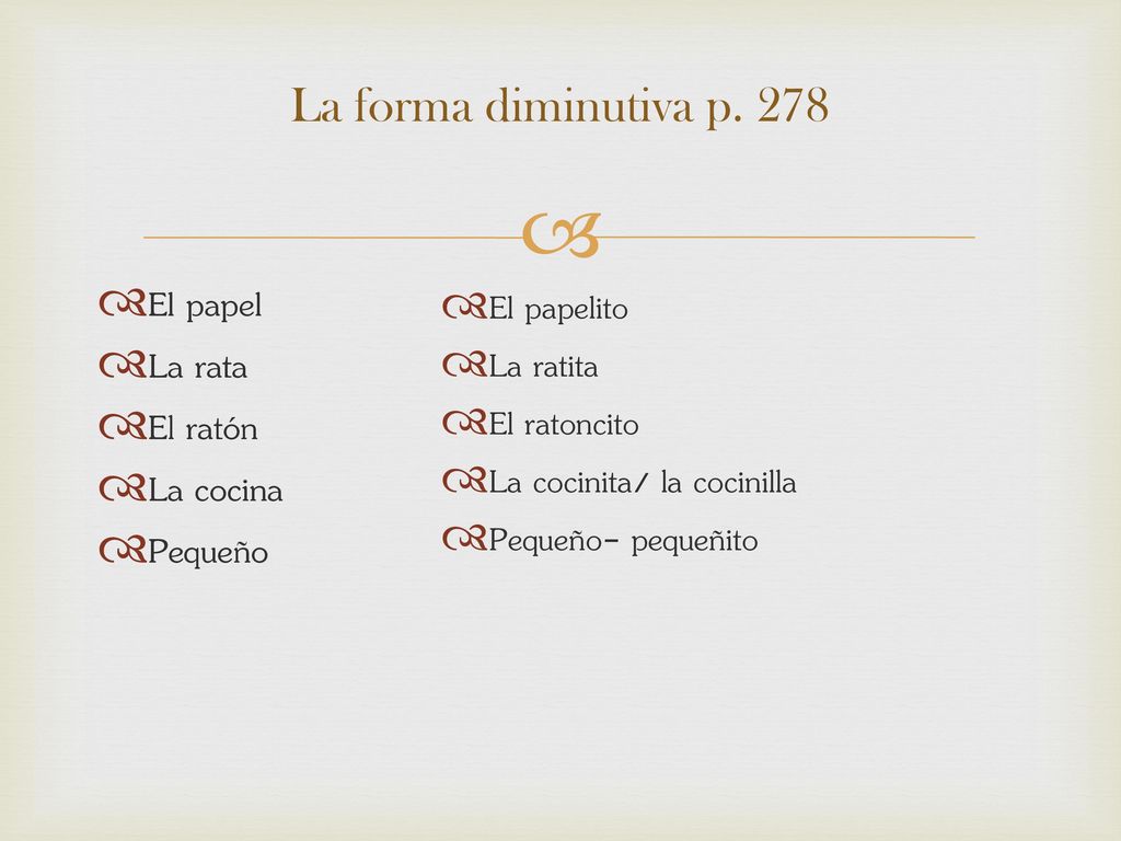 El papel La rata El ratón La cocina Pequeño La forma diminutiva p. 278