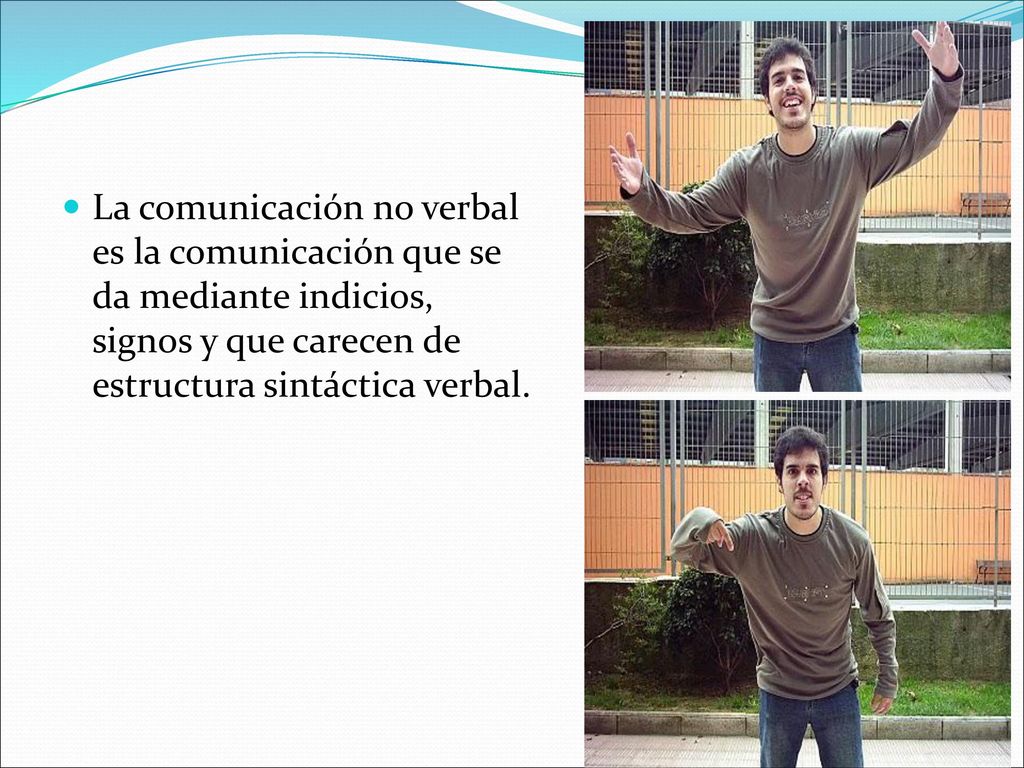 La comunicación no verbal es la comunicación que se da mediante indicios, signos y que carecen de estructura sintáctica verbal.