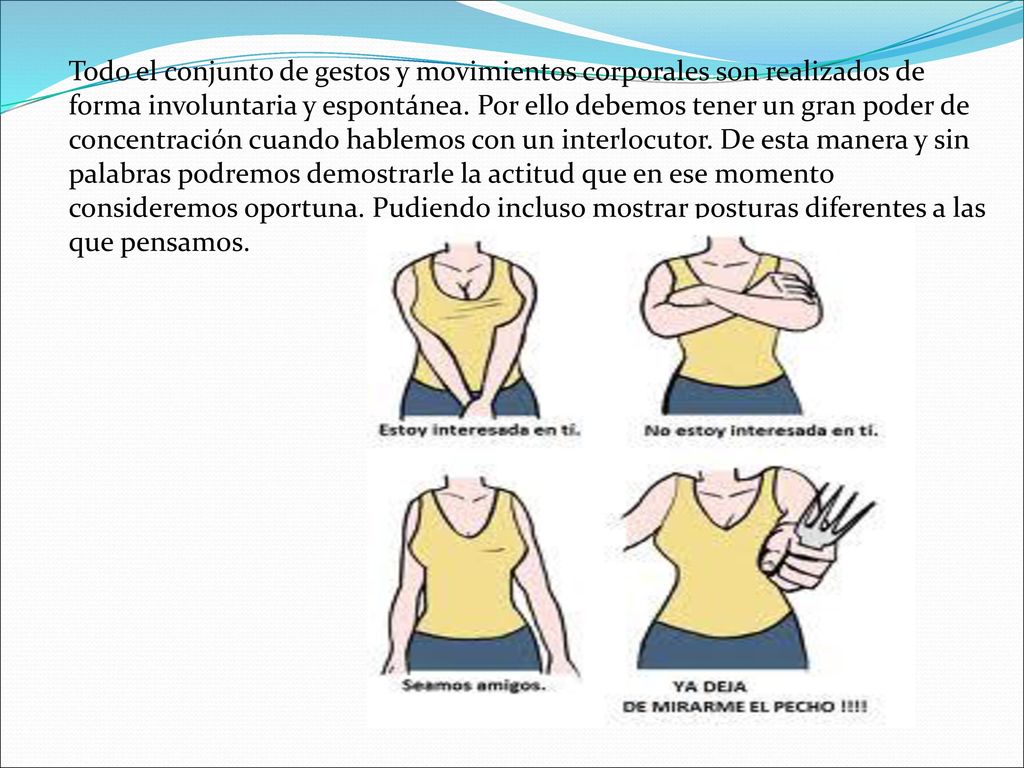 Todo el conjunto de gestos y movimientos corporales son realizados de forma involuntaria y espontánea.