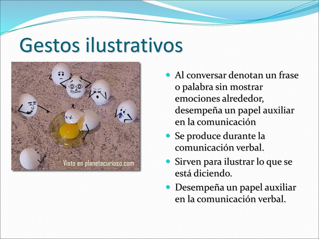 Gestos ilustrativos Al conversar denotan un frase o palabra sin mostrar emociones alrededor, desempeña un papel auxiliar en la comunicación.
