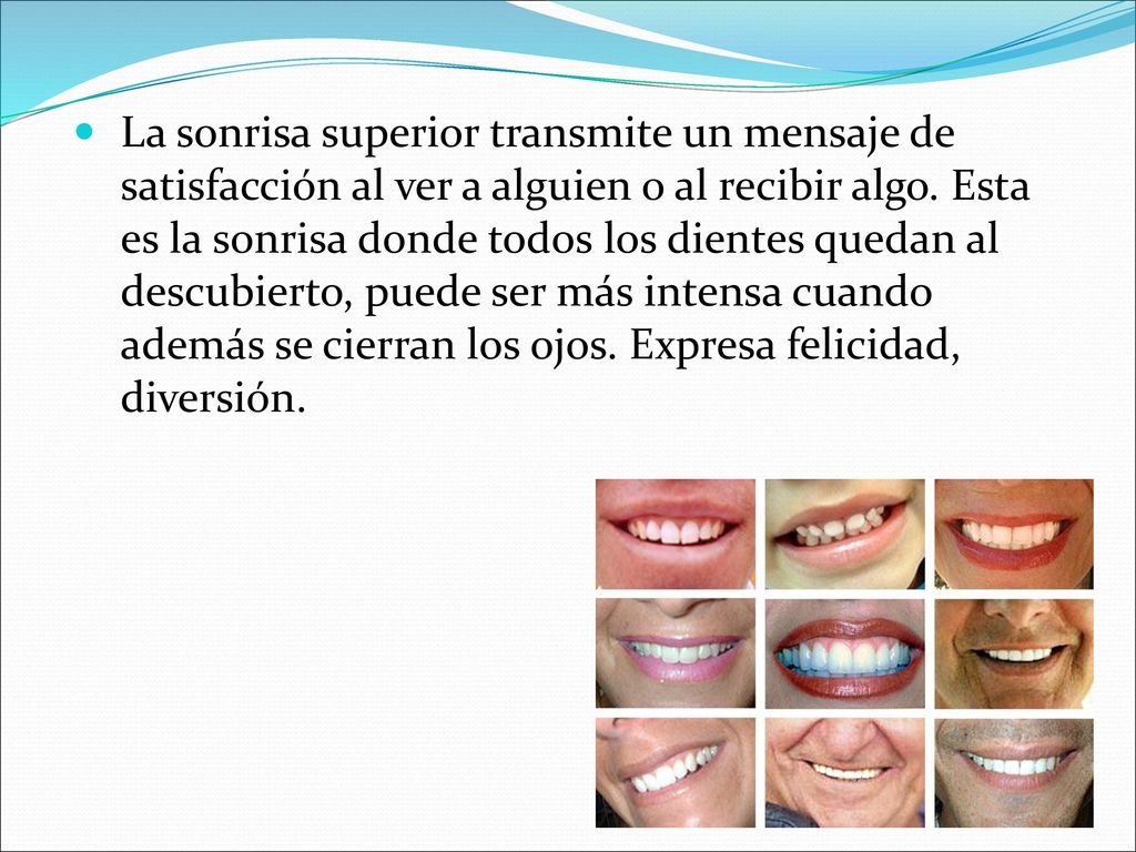 La sonrisa superior transmite un mensaje de satisfacción al ver a alguien o al recibir algo.