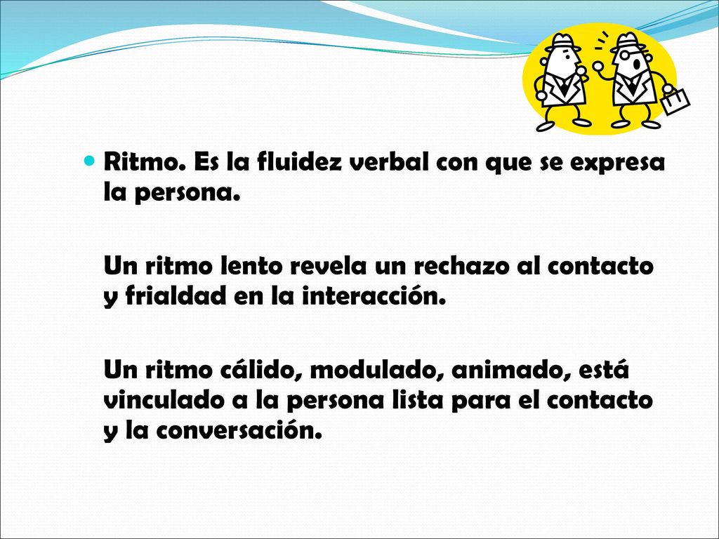 Ritmo. Es la fluidez verbal con que se expresa la persona.