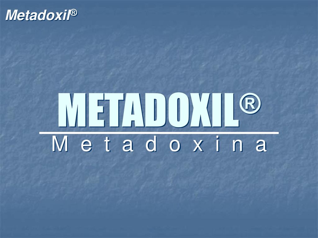 METADOXIL® M e t a d o x i n a